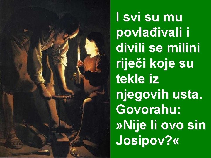 I svi su mu povlađivali i divili se milini riječi koje su tekle iz