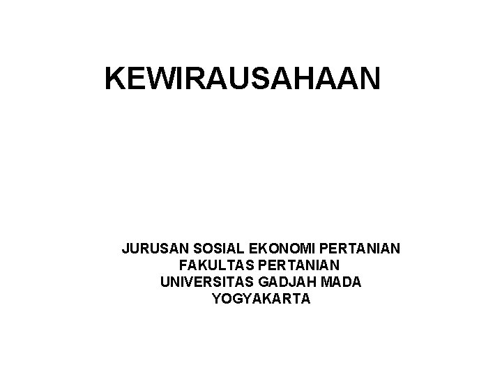 KEWIRAUSAHAAN JURUSAN SOSIAL EKONOMI PERTANIAN FAKULTAS PERTANIAN UNIVERSITAS GADJAH MADA YOGYAKARTA 