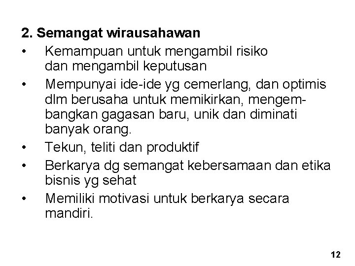 2. Semangat wirausahawan • Kemampuan untuk mengambil risiko dan mengambil keputusan • Mempunyai ide-ide 2. Semangat wirausahawan • Kemampuan untuk mengambil risiko dan mengambil keputusan • Mempunyai ide-ide