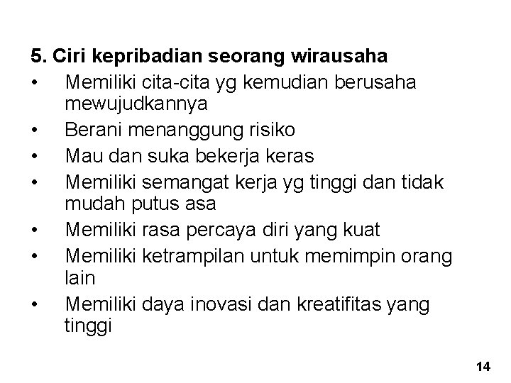 5. Ciri kepribadian seorang wirausaha • Memiliki cita-cita yg kemudian berusaha mewujudkannya • Berani