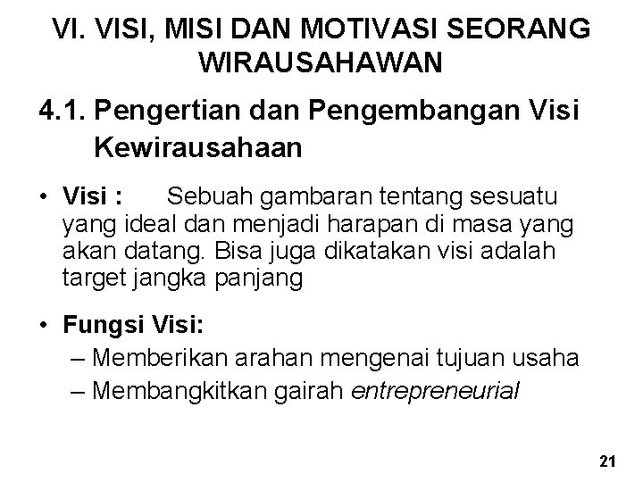 VI. VISI, MISI DAN MOTIVASI SEORANG WIRAUSAHAWAN 4. 1. Pengertian dan Pengembangan Visi Kewirausahaan