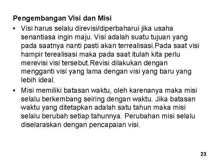 Pengembangan Visi dan Misi • Visi harus selalu direvisi/diperbaharui jika usaha senantiasa ingin maju.