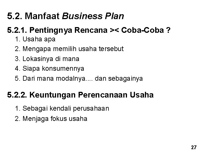 5. 2. Manfaat Business Plan 5. 2. 1. Pentingnya Rencana >< Coba-Coba ? 1.