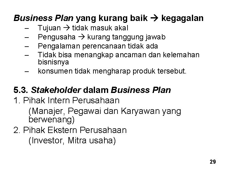 Business Plan yang kurang baik kegagalan – – – Tujuan tidak masuk akal Pengusaha