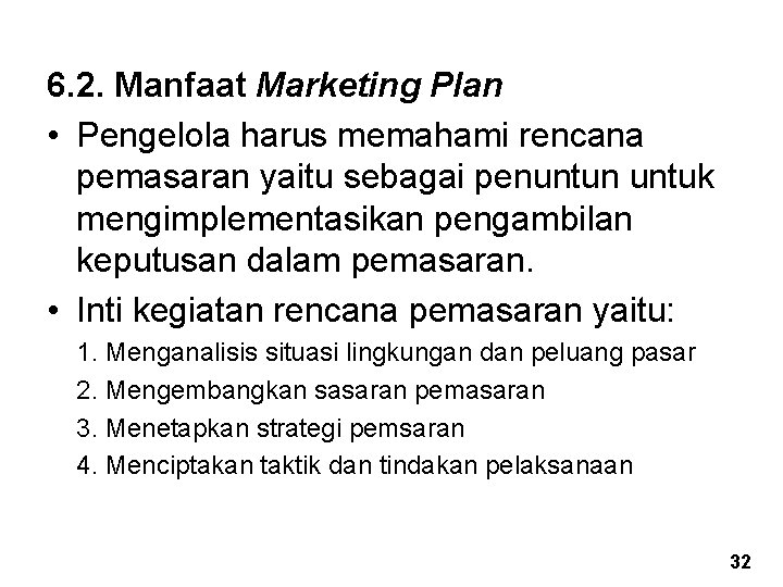 6. 2. Manfaat Marketing Plan • Pengelola harus memahami rencana pemasaran yaitu sebagai penuntun