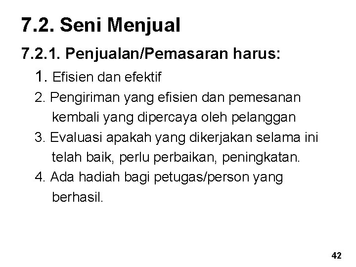 7. 2. Seni Menjual 7. 2. 1. Penjualan/Pemasaran harus: 1. Efisien dan efektif 2. 7. 2. Seni Menjual 7. 2. 1. Penjualan/Pemasaran harus: 1. Efisien dan efektif 2.