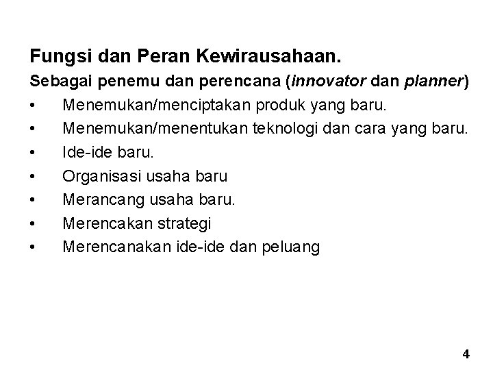 Fungsi dan Peran Kewirausahaan. Sebagai penemu dan perencana (innovator dan planner) • Menemukan/menciptakan produk