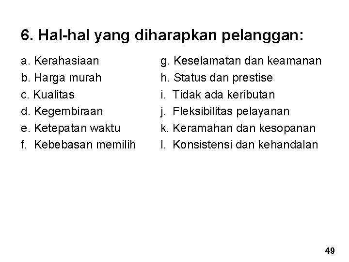 6. Hal-hal yang diharapkan pelanggan: a. Kerahasiaan b. Harga murah c. Kualitas d. Kegembiraan