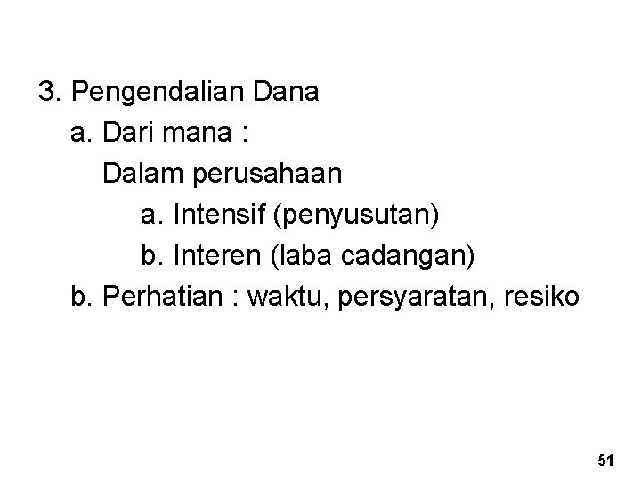 3. Pengendalian Dana a. Dari mana : Dalam perusahaan a. Intensif (penyusutan) b. Interen