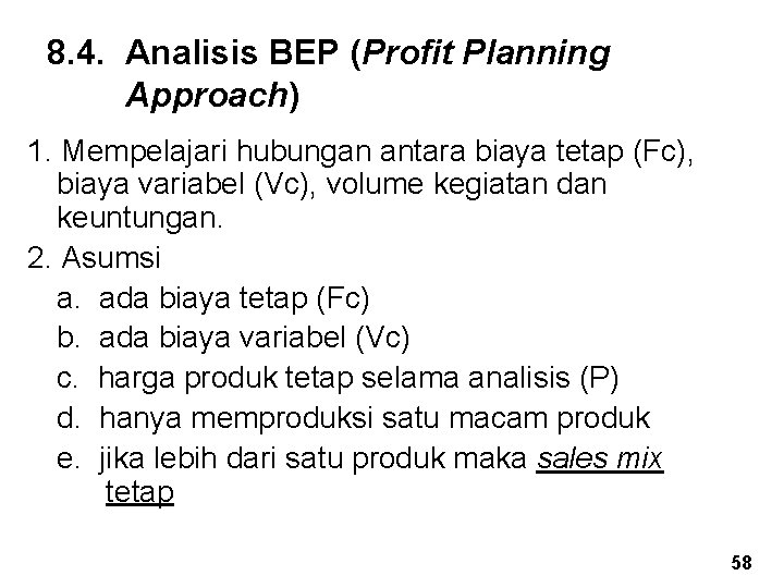 8. 4. Analisis BEP (Profit Planning Approach) 1. Mempelajari hubungan antara biaya tetap (Fc),