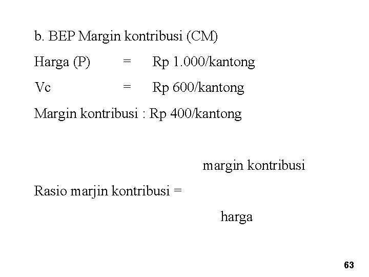 b. BEP Margin kontribusi (CM) Harga (P) = Rp 1. 000/kantong Vc = Rp