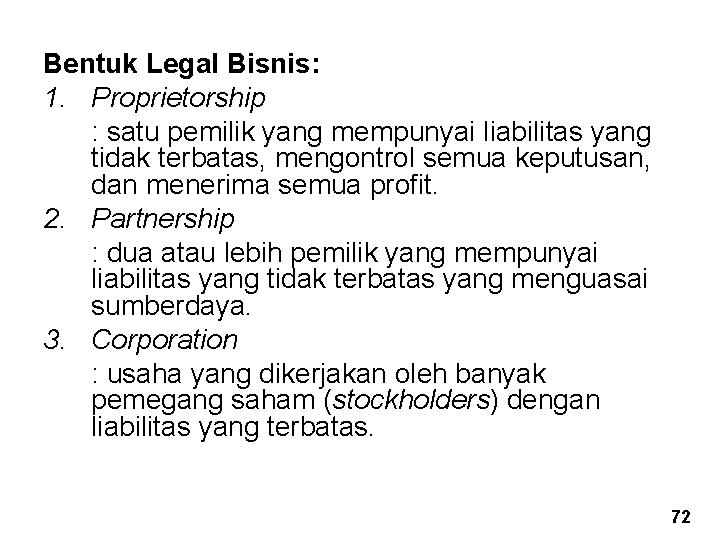 Bentuk Legal Bisnis: 1. Proprietorship : satu pemilik yang mempunyai liabilitas yang tidak terbatas,