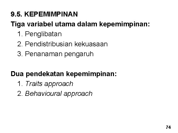 9. 5. KEPEMIMPINAN Tiga variabel utama dalam kepemimpinan: 1. Penglibatan 2. Pendistribusian kekuasaan 3.