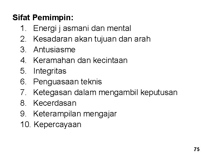 Sifat Pemimpin: 1. Energi j asmani dan mental 2. Kesadaran akan tujuan dan arah Sifat Pemimpin: 1. Energi j asmani dan mental 2. Kesadaran akan tujuan dan arah
