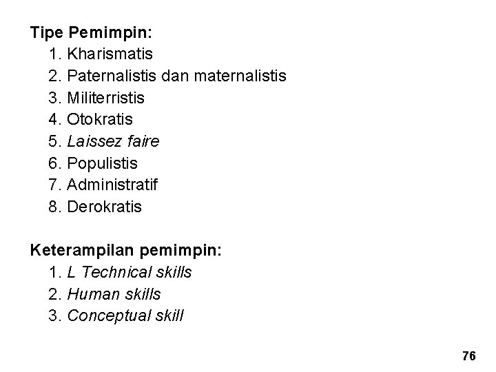 Tipe Pemimpin: 1. Kharismatis 2. Paternalistis dan maternalistis 3. Militerristis 4. Otokratis 5. Laissez