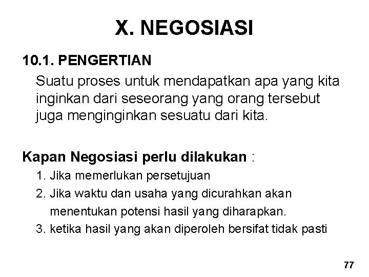 X. NEGOSIASI 10. 1. PENGERTIAN Suatu proses untuk mendapatkan apa yang kita inginkan dari