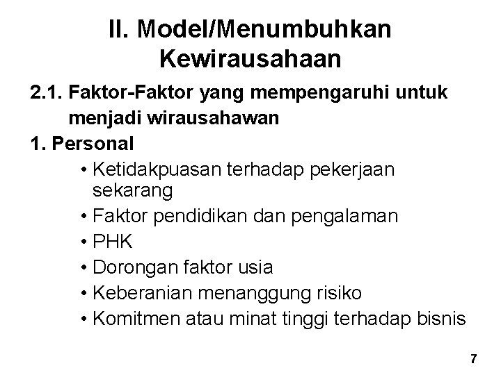 II. Model/Menumbuhkan Kewirausahaan 2. 1. Faktor-Faktor yang mempengaruhi untuk menjadi wirausahawan 1. Personal • II. Model/Menumbuhkan Kewirausahaan 2. 1. Faktor-Faktor yang mempengaruhi untuk menjadi wirausahawan 1. Personal •