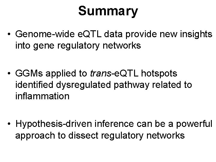 Summary • Genome-wide e. QTL data provide new insights into gene regulatory networks •