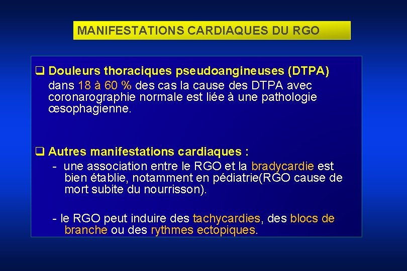 MANIFESTATIONS CARDIAQUES DU RGO q Douleurs thoraciques pseudoangineuses (DTPA) dans 18 à 60 %