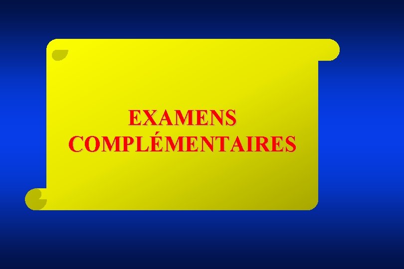 EXAMENS COMPLÉMENTAIRES 