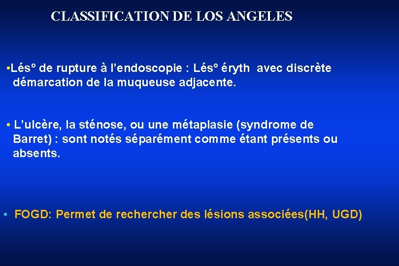 CLASSIFICATION DE LOS ANGELES • Lés° de rupture à l’endoscopie : Lés° éryth avec