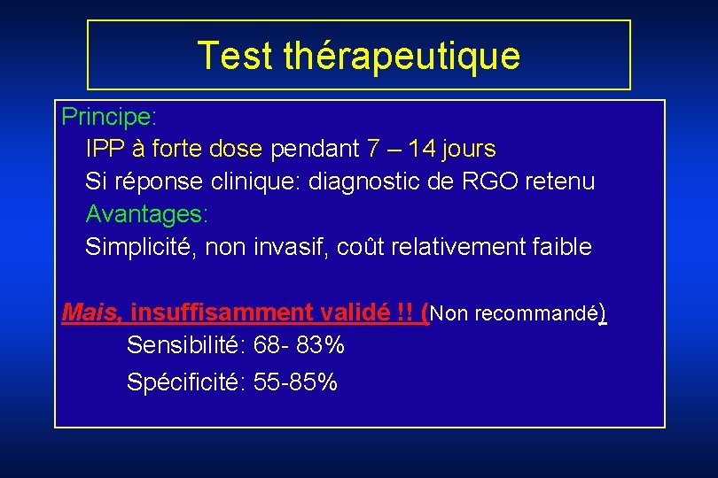 Test thérapeutique Principe: IPP à forte dose pendant 7 – 14 jours Si réponse