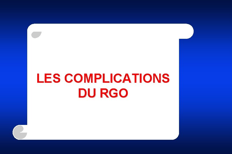 LES COMPLICATIONS DU RGO 