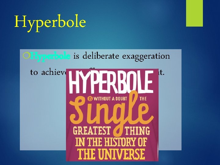 Hyperbole ¦Hyperbole is deliberate exaggeration to achieve an effect; overstatement. 