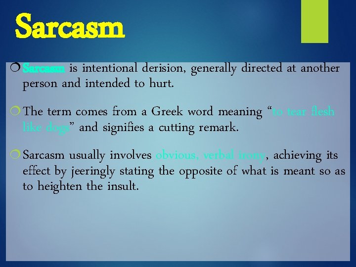Sarcasm ¦ Sarcasm is intentional derision, generally directed at another person and intended to