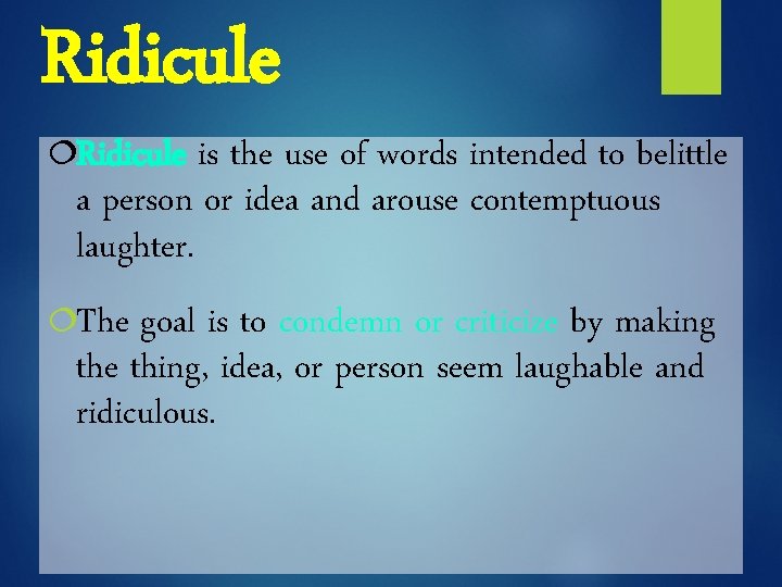 Ridicule ¦Ridicule is the use of words intended to belittle a person or idea