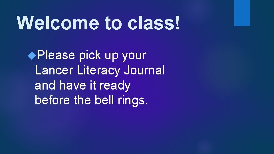 Welcome to class! Please pick up your Lancer Literacy Journal and have it ready
