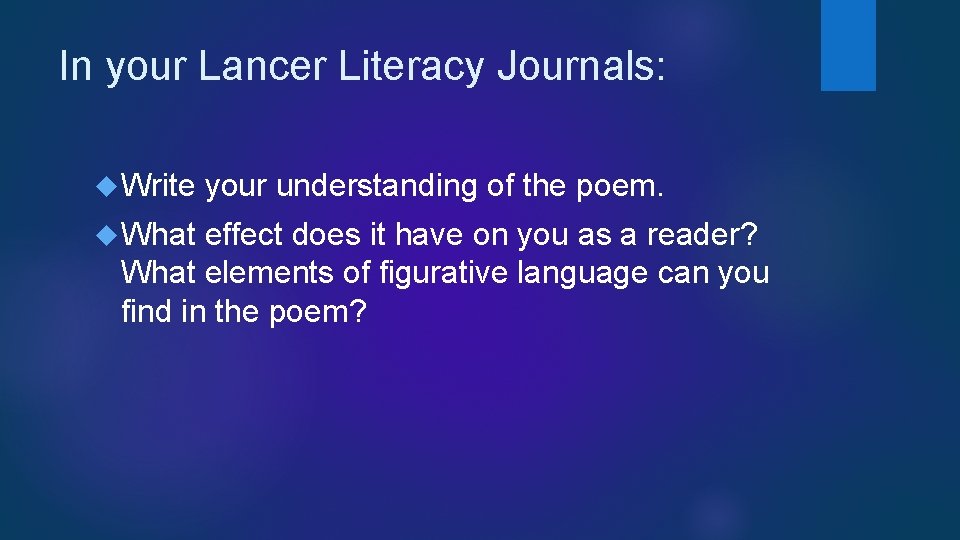 In your Lancer Literacy Journals: Write your understanding of the poem. What effect does