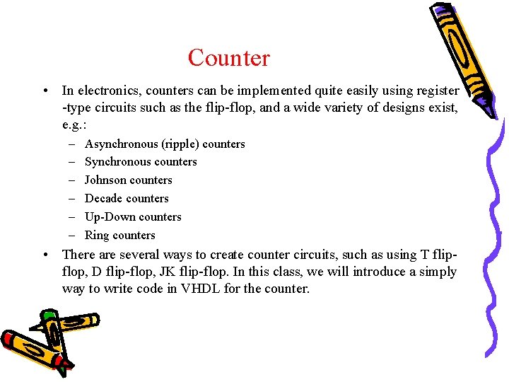 Counter • In electronics, counters can be implemented quite easily using register -type circuits