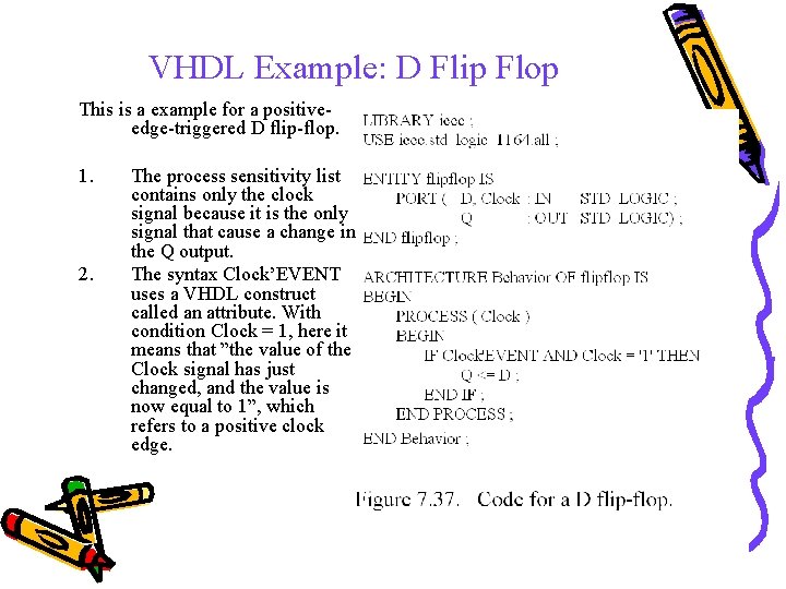 VHDL Example: D Flip Flop This is a example for a positiveedge-triggered D flip-flop.