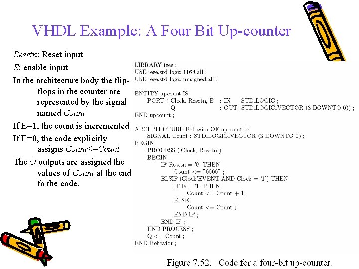VHDL Example: A Four Bit Up-counter Resetn: Reset input E: enable input In the