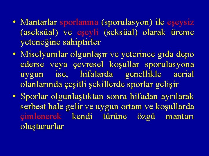 • Mantarlar sporlanma (sporulasyon) ile eşeysiz (aseksüal) ve eşeyli (seksüal) olarak üreme yeteneğine