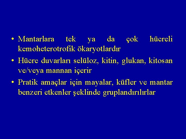  • Mantarlara tek ya da çok hücreli kemoheterotrofik ökaryotlardır • Hücre duvarları selüloz,