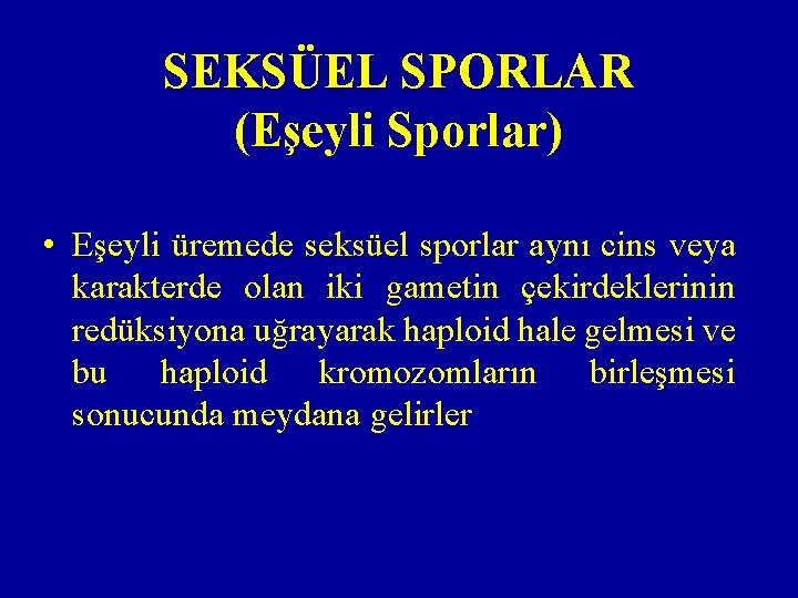 SEKSÜEL SPORLAR (Eşeyli Sporlar) • Eşeyli üremede seksüel sporlar aynı cins veya karakterde olan