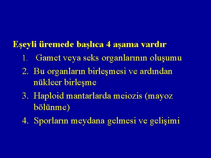 Eşeyli üremede başlıca 4 aşama vardır 1. Gamet veya seks organlarının oluşumu 2. Bu