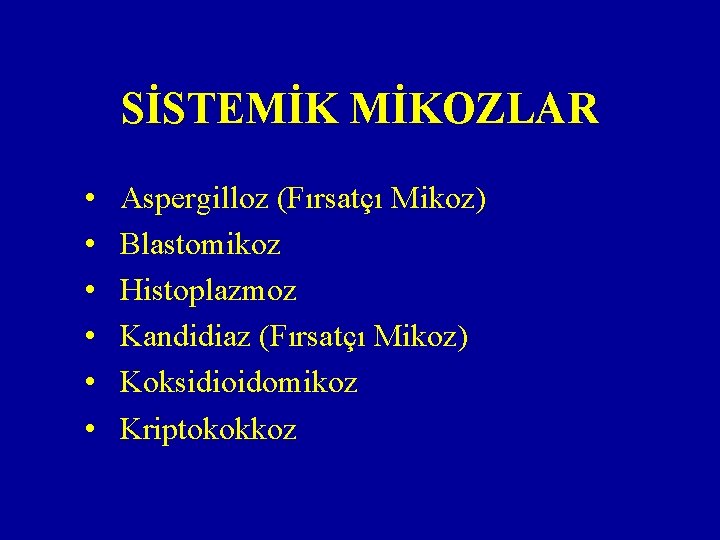 SİSTEMİK MİKOZLAR • • • Aspergilloz (Fırsatçı Mikoz) Blastomikoz Histoplazmoz Kandidiaz (Fırsatçı Mikoz) Koksidioidomikoz