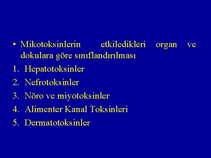  • Mikotoksinlerin etkiledikleri dokulara göre sınıflandırılması 1. Hepatotoksinler 2. Nefrotoksinler 3. Nöro ve