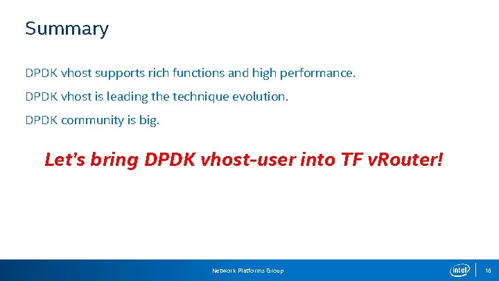 Summary DPDK vhost supports rich functions and high performance. DPDK vhost is leading the