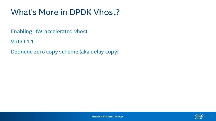 What’s More in DPDK Vhost? Enabling HW-accelerated vhost Virt. IO 1. 1 Dequeue zero