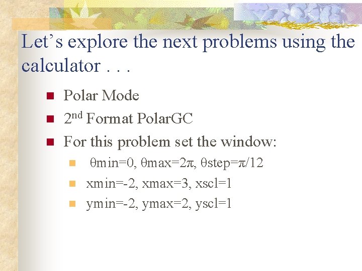 Let’s explore the next problems using the calculator. . . n n n Polar