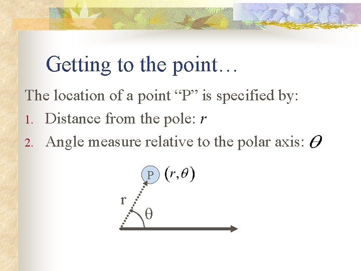 Getting to the point… The location of a point “P” is specified by: 1.