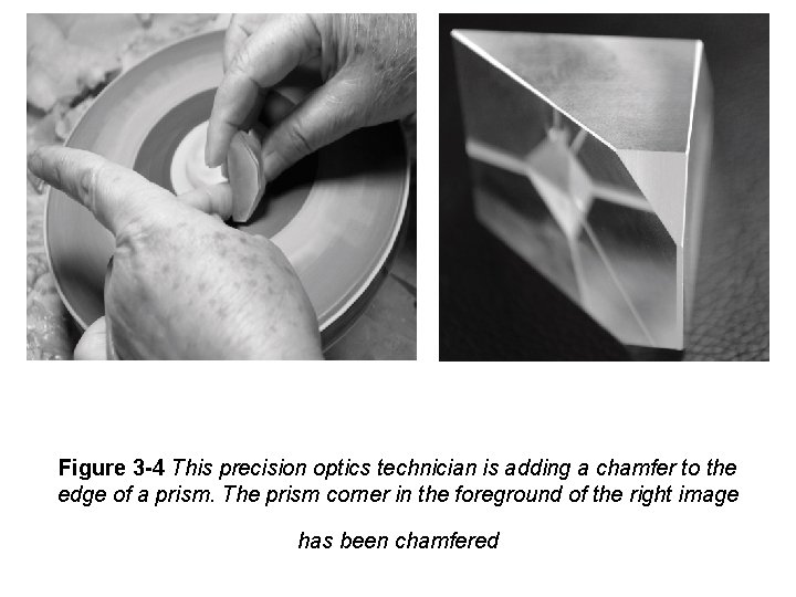 Figure 3 -4 This precision optics technician is adding a chamfer to the edge Figure 3 -4 This precision optics technician is adding a chamfer to the edge