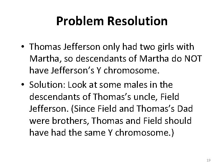 Problem Resolution • Thomas Jefferson only had two girls with Martha, so descendants of