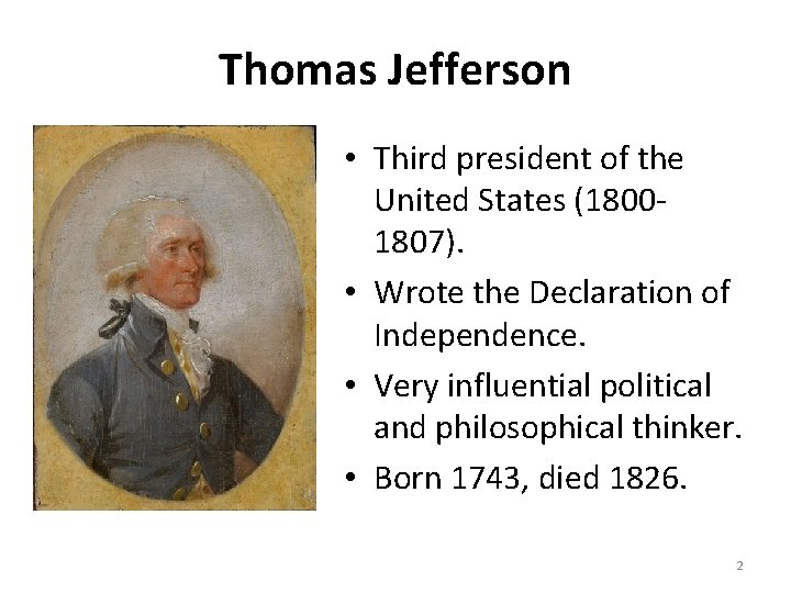 Thomas Jefferson • Third president of the United States (18001807). • Wrote the Declaration