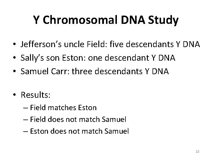 Y Chromosomal DNA Study • Jefferson’s uncle Field: five descendants Y DNA • Sally’s