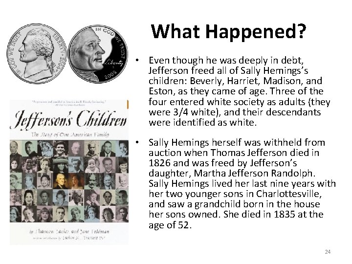 What Happened? • Even though he was deeply in debt, Jefferson freed all of